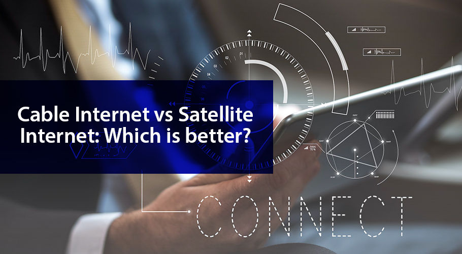 Cable Internet Vs Satellite Internet Which İs Better